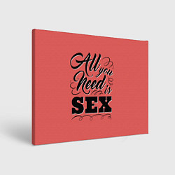 Холст прямоугольный All you need is sex, цвет: 3D-принт