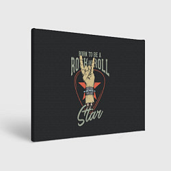 Холст прямоугольный Рожденный быть звездой рок-н-ролла, цвет: 3D-принт