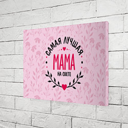 Холст прямоугольный Лучшая мамочка на целом свете, цвет: 3D-принт — фото 2