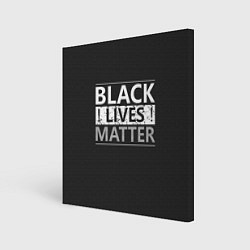 Холст квадратный Black lives matter Z, цвет: 3D-принт