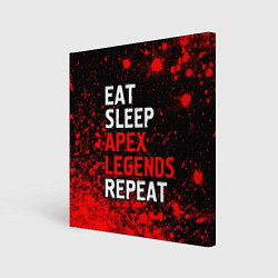 Холст квадратный Eat Sleep Apex Legends Repeat Краска, цвет: 3D-принт