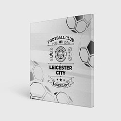 Холст квадратный Leicester City Football Club Number 1 Legendary, цвет: 3D-принт