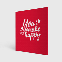 Холст квадратный You make me happy red надпись, цвет: 3D-принт