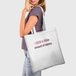Сумка-шопер I NEED A HUGe amount of money, цвет: 3D-принт — фото 2