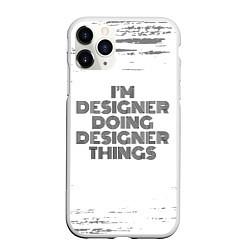 Чехол iPhone 11 Pro матовый Im doing designer things: на светлом, цвет: 3D-белый