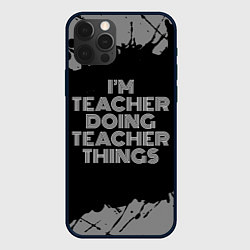 Чехол для iPhone 12 Pro Im teacher doing teacher things: на темном, цвет: 3D-черный