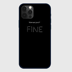 Чехол для iPhone 12 Pro Надпись how are you? fine, цвет: 3D-черный