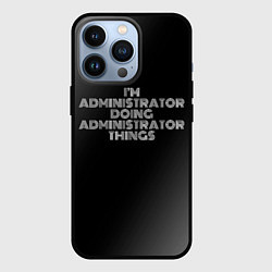 Чехол для iPhone 13 Pro I am administrator doing administrator things, цвет: 3D-черный