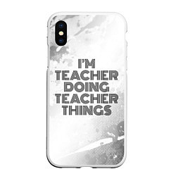 Чехол iPhone XS Max матовый Im doing teacher things: на светлом, цвет: 3D-белый