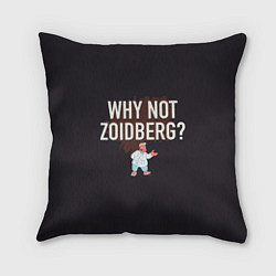 Подушка квадратная Why not Zoidberg?, цвет: 3D-принт