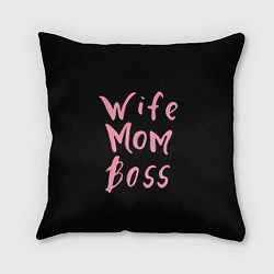 Подушка квадратная Wife Mom Boss, цвет: 3D-принт