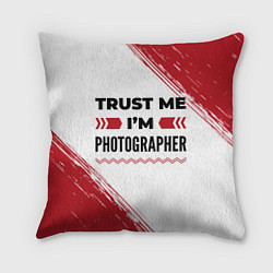 Подушка квадратная Trust me Im photographer white, цвет: 3D-принт