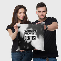 Подушка квадратная Worlds okayest dentist - white, цвет: 3D-принт — фото 2