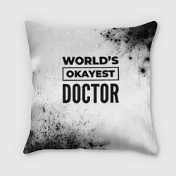 Подушка квадратная Worlds okayest doctor - white, цвет: 3D-принт