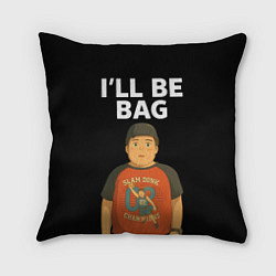 Подушка квадратная Ill be bag мем, цвет: 3D-принт