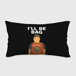 Подушка-антистресс Ill be bag мем, цвет: 3D-принт