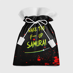 Мешок для подарков WAKE THE F*** UP SAMURAI, цвет: 3D-принт
