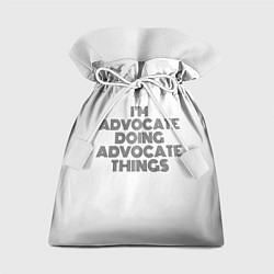Мешок для подарков I am doing advocate things, цвет: 3D-принт