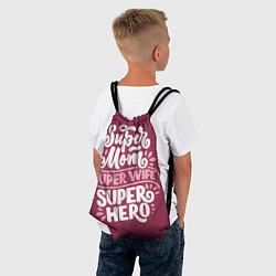 Рюкзак-мешок Super mom, wife, hero, цвет: 3D-принт — фото 2