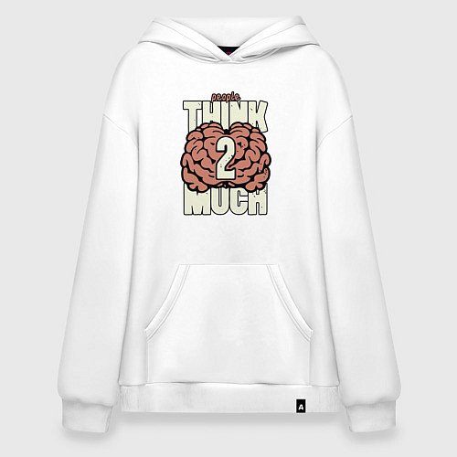 Худи оверсайз Люди слишком много думают / Белый – фото 1