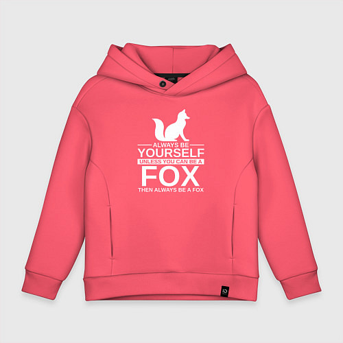 Детское худи оверсайз Всегда будь собой, хочешь быть лисой, будь лисой / Коралловый – фото 1