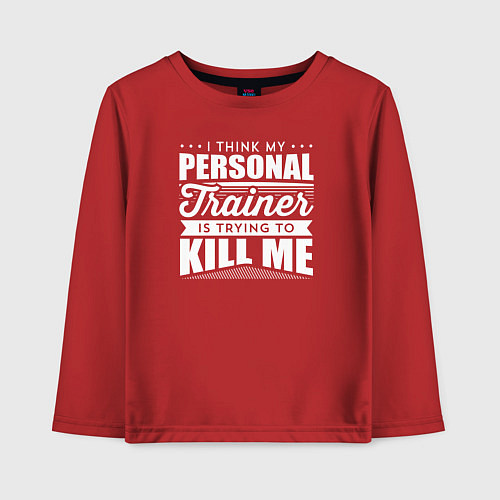 Детский лонгслив Я думаю, что мой личный тренер пытается меня убить / Красный – фото 1