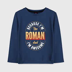 Детский лонгслив Because Im the Roman and Im awesome