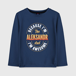 Лонгслив хлопковый детский Because Im the Aleksandr and Im awesome, цвет: тёмно-синий