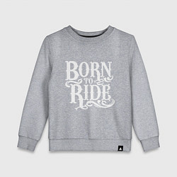 Свитшот хлопковый детский Born to ride - рожденный ездить, цвет: меланж