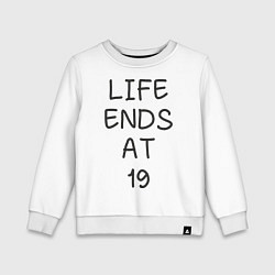 Детский свитшот Life ends at 19