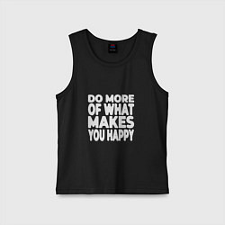 Детская майка Надпись Do more of what makes you happy