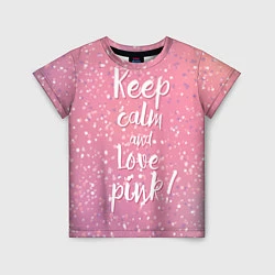 Футболка детская Keep Calm & Love Pink, цвет: 3D-принт