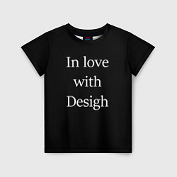 Футболка детская In love with Design, цвет: 3D-принт