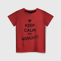 Футболка хлопковая детская Keep Calm & WAAAGH, цвет: красный