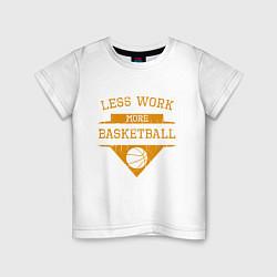 Футболка хлопковая детская Less work more Basketball, цвет: белый