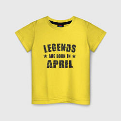 Футболка хлопковая детская Легенды рождаются в апреле, цвет: желтый