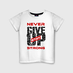 Футболка хлопковая детская Never give up stay strong, цвет: белый