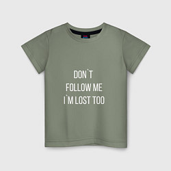 Футболка хлопковая детская Dont follow me Im lost too, цвет: авокадо