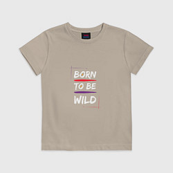 Футболка хлопковая детская BORN TO BE WILD !, цвет: миндальный