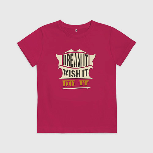 Детская футболка Dream it, Wish it, Do it / Маджента – фото 1