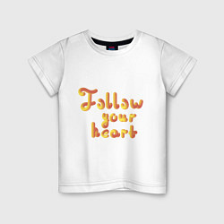 Футболка хлопковая детская Follow your heart, цвет: белый