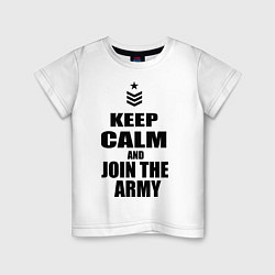 Футболка хлопковая детская Keep Calm & Join The Army, цвет: белый