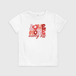 Футболка хлопковая детская Love more worry less, цвет: белый