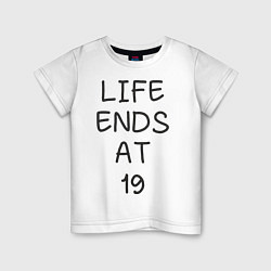 Футболка хлопковая детская Life ends at 19, цвет: белый