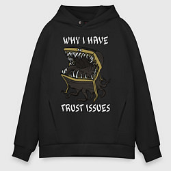 Толстовка оверсайз мужская Why I Have Trust Issues, цвет: черный