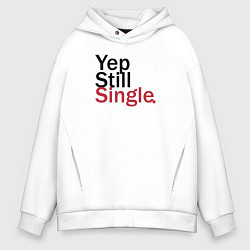 Толстовка оверсайз мужская Yep, Still & Single, цвет: белый