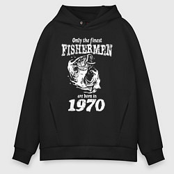 Толстовка оверсайз мужская Только лучшие рыбаки родились в 1970 году, цвет: черный
