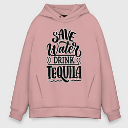 Толстовка оверсайз мужская Спаси воду - пей текилу, цвет: пыльно-розовый