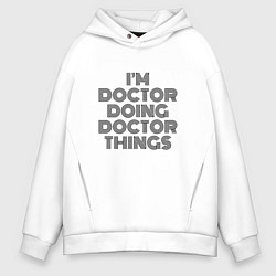 Толстовка оверсайз мужская Im doing doctor things, цвет: белый