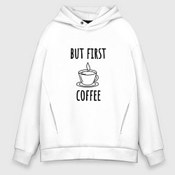 Толстовка оверсайз мужская But first - coffee, цвет: белый